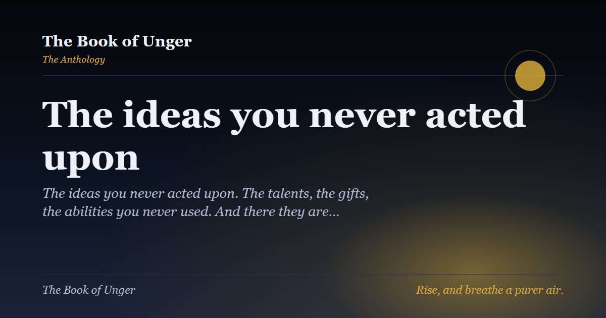 The ideas you never acted upon