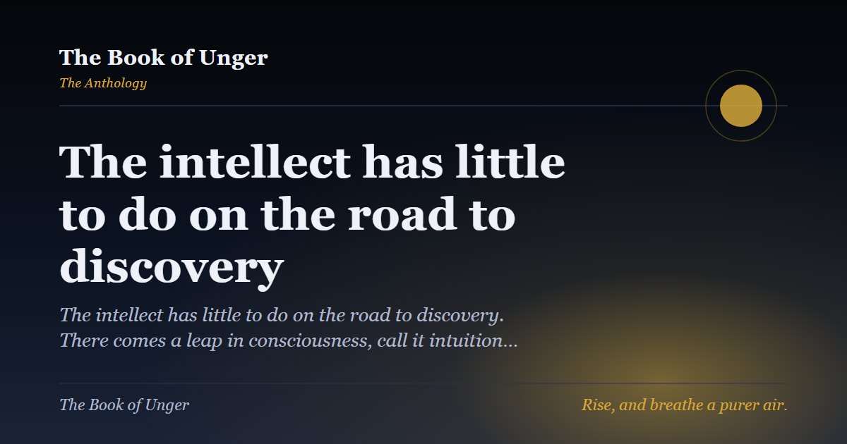 The intellect has little to do on the road to discovery