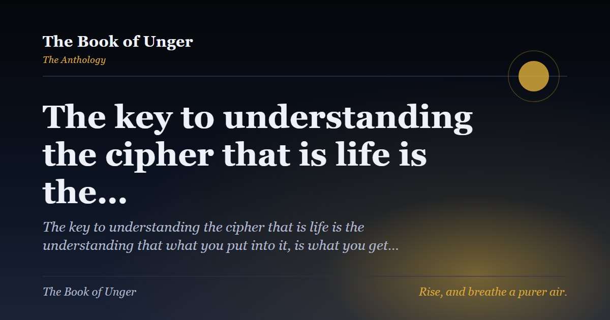 The key to understanding the cipher that is life is the…