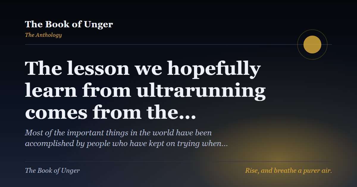 The lesson we hopefully learn from ultrarunning comes from the…