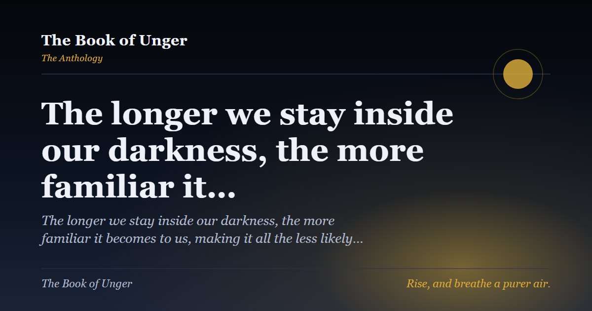 The longer we stay inside our darkness, the more familiar it…