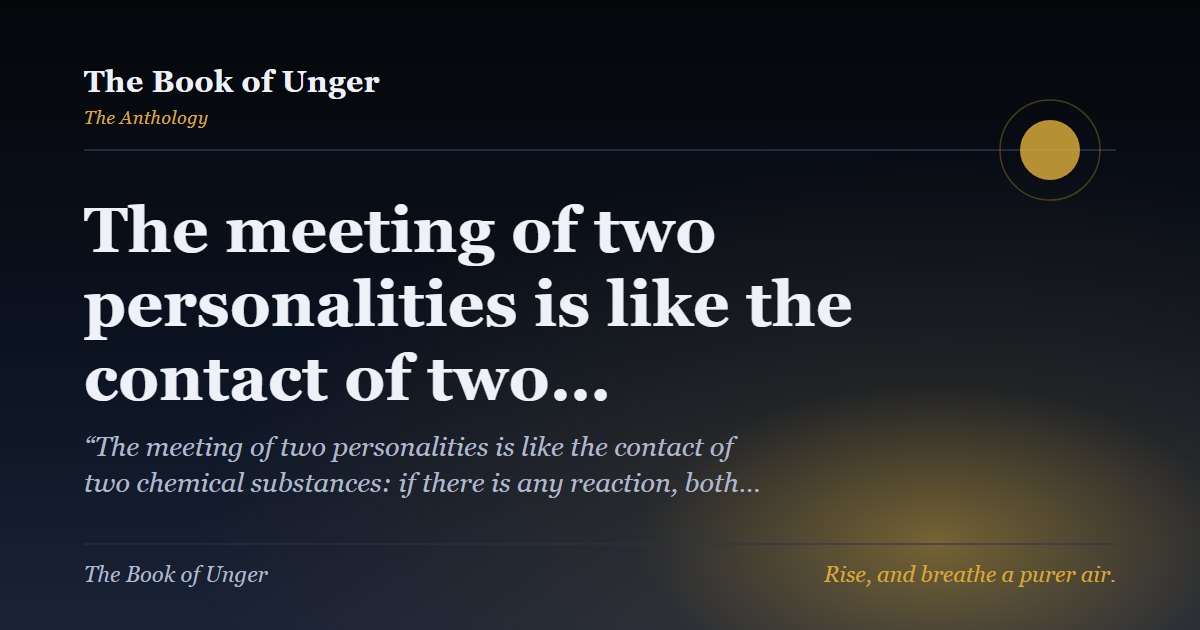The meeting of two personalities is like the contact of two…