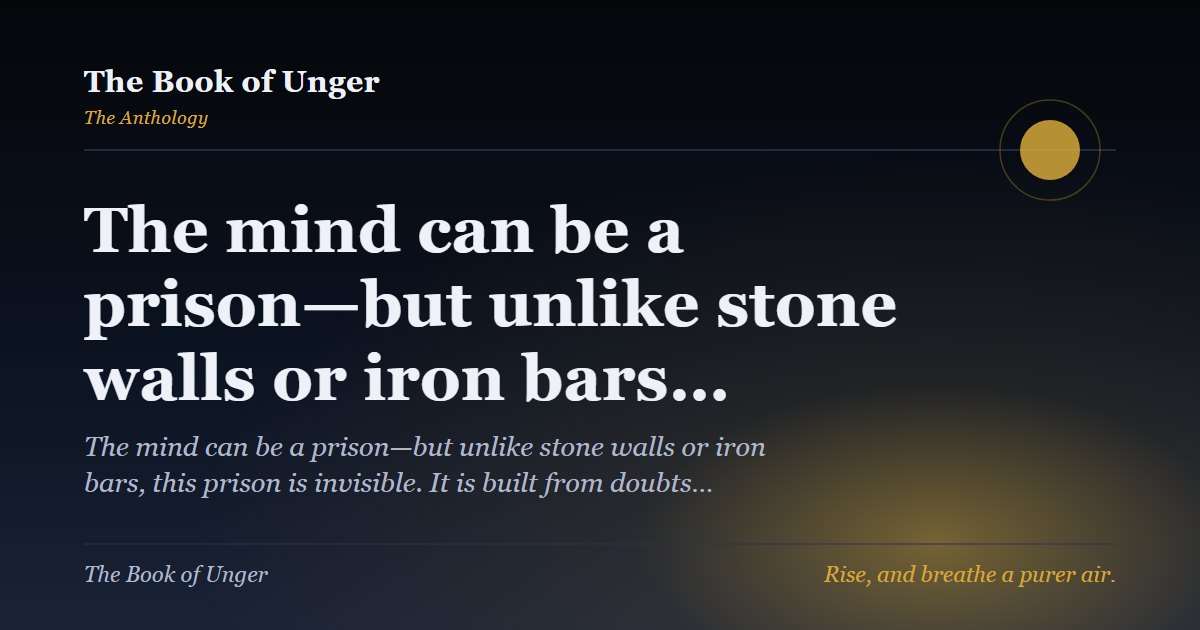 The mind can be a prison—but unlike stone walls or iron bars…