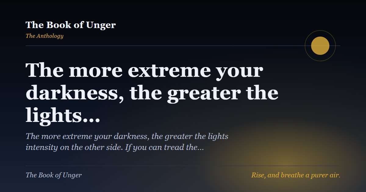 The more extreme your darkness, the greater the lights…