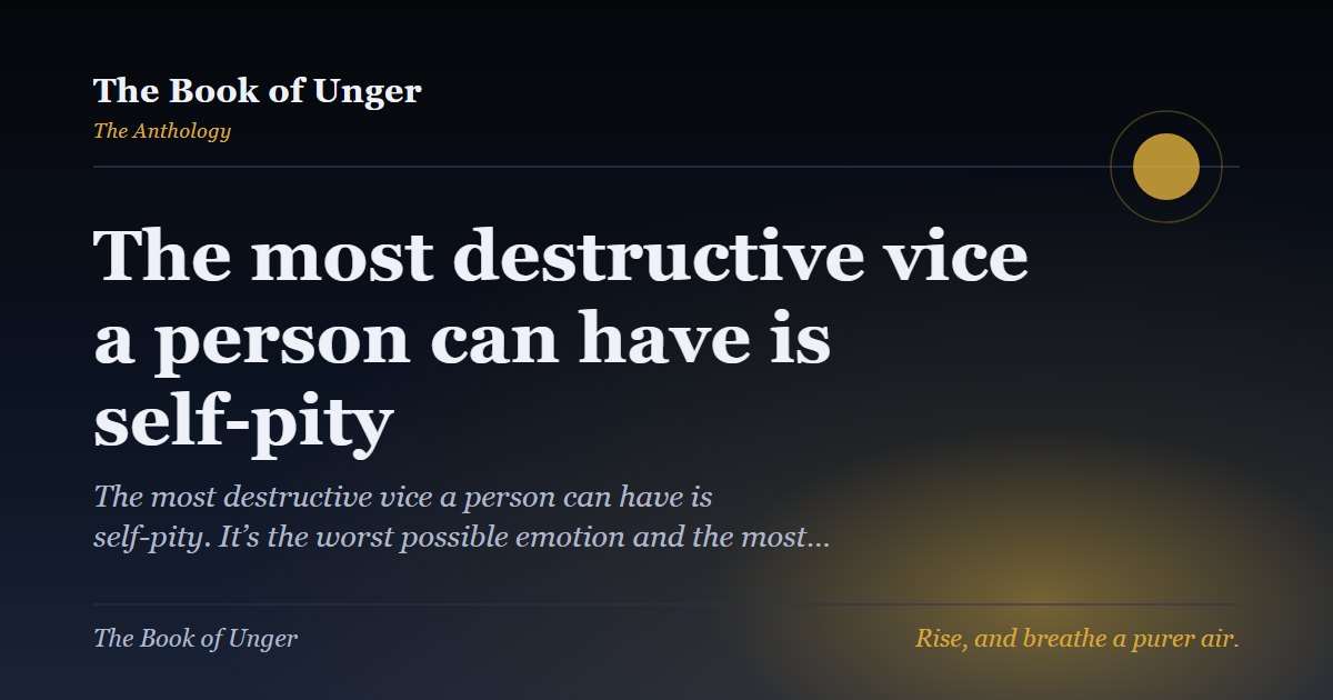 The most destructive vice a person can have is self-pity