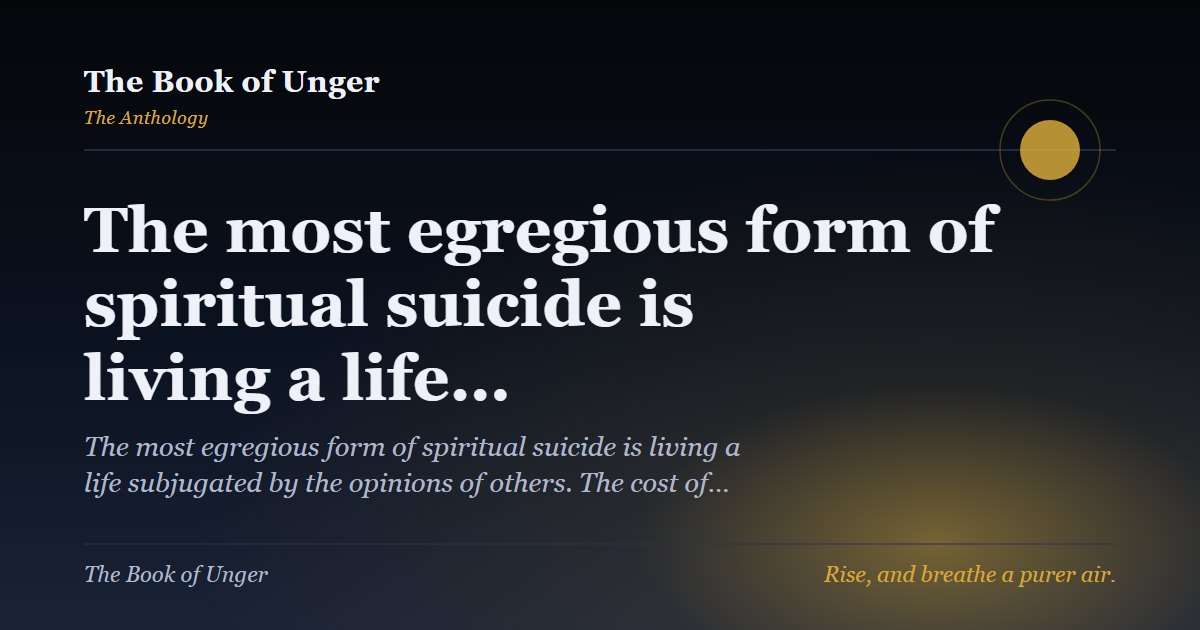 The most egregious form of spiritual suicide is living a life…