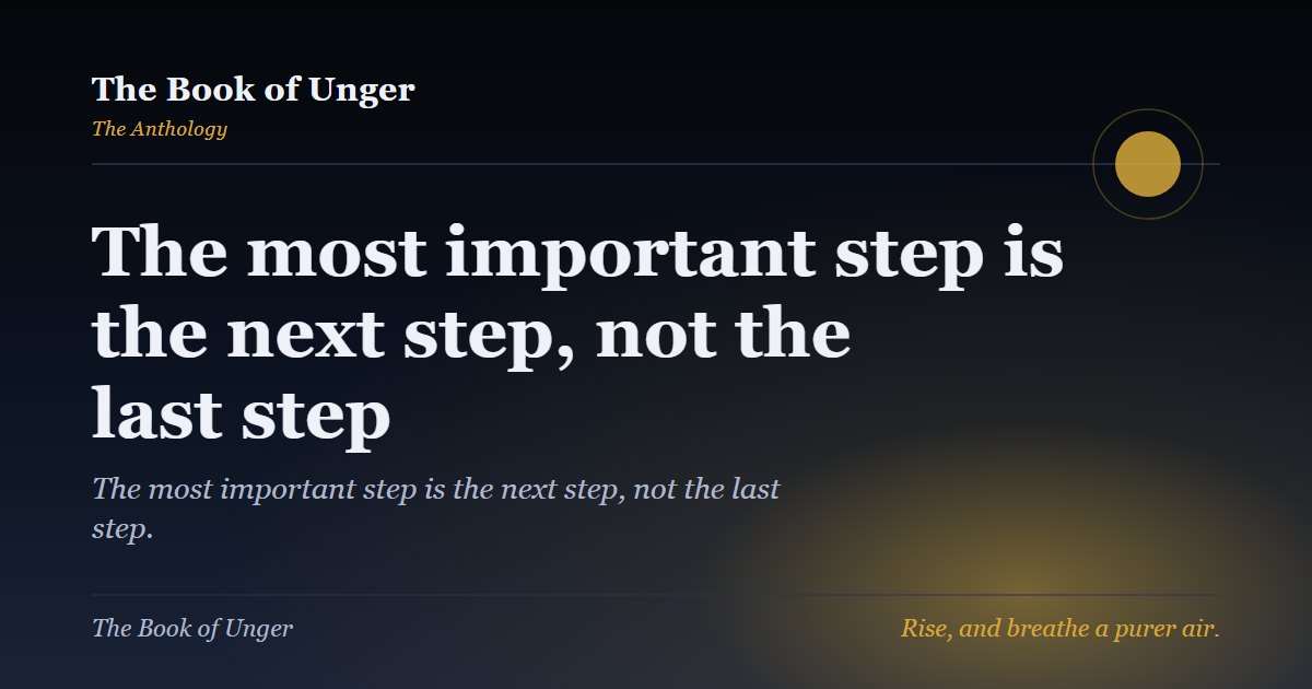The most important step is the next step, not the last step