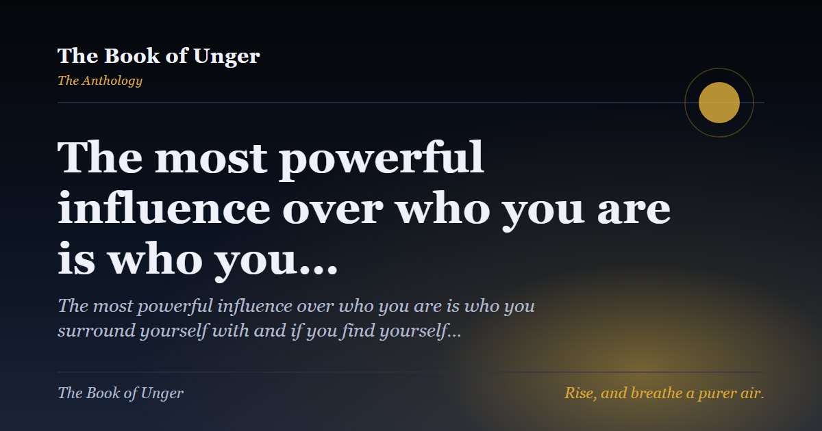 The most powerful influence over who you are is who you…