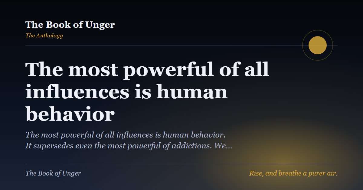 The most powerful of all influences is human behavior