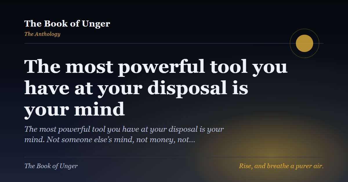 The most powerful tool you have at your disposal is your mind