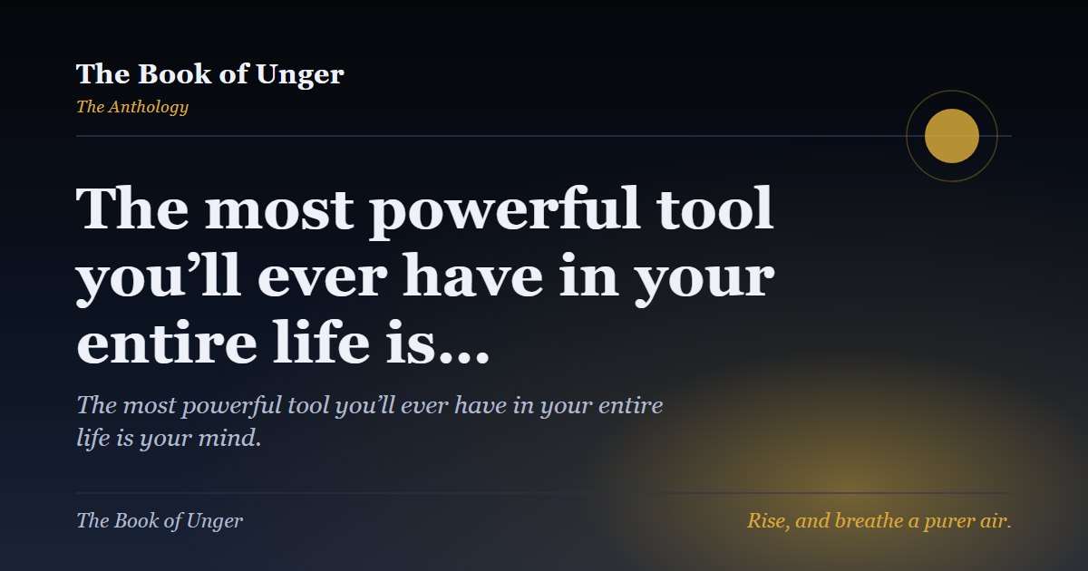 The most powerful tool you’ll ever have in your entire life is…