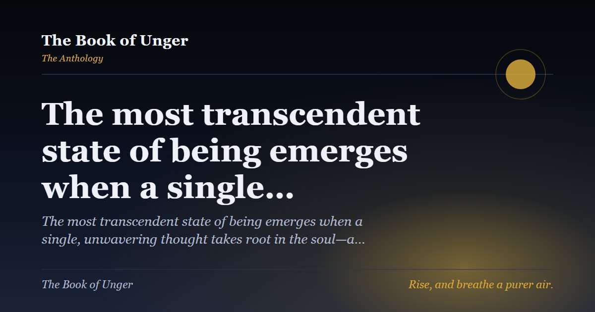 The most transcendent state of being emerges when a single…