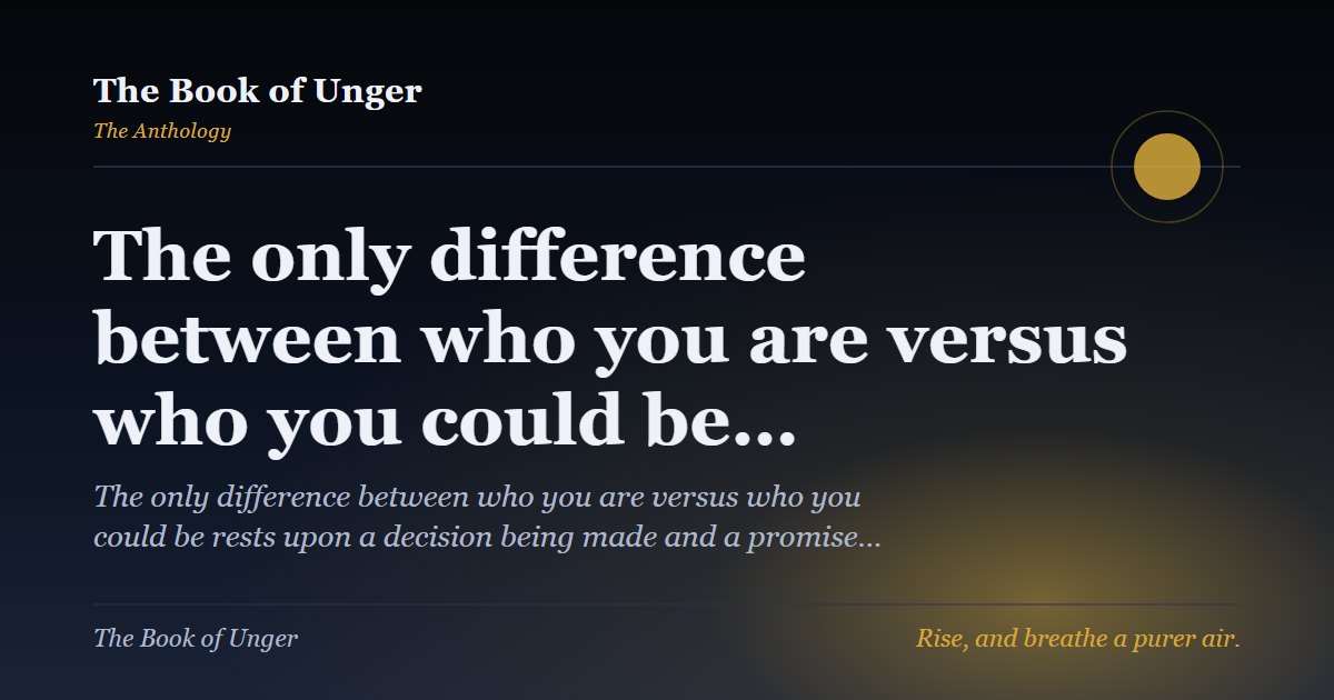 The only difference between who you are versus who you could be…
