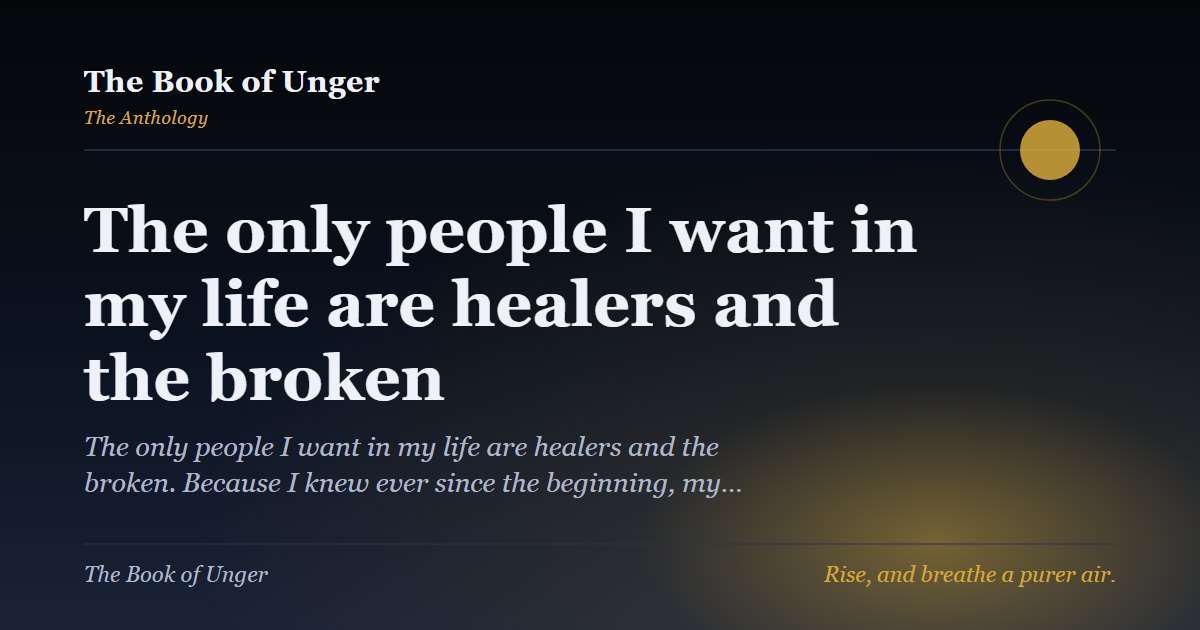 The only people I want in my life are healers and the broken