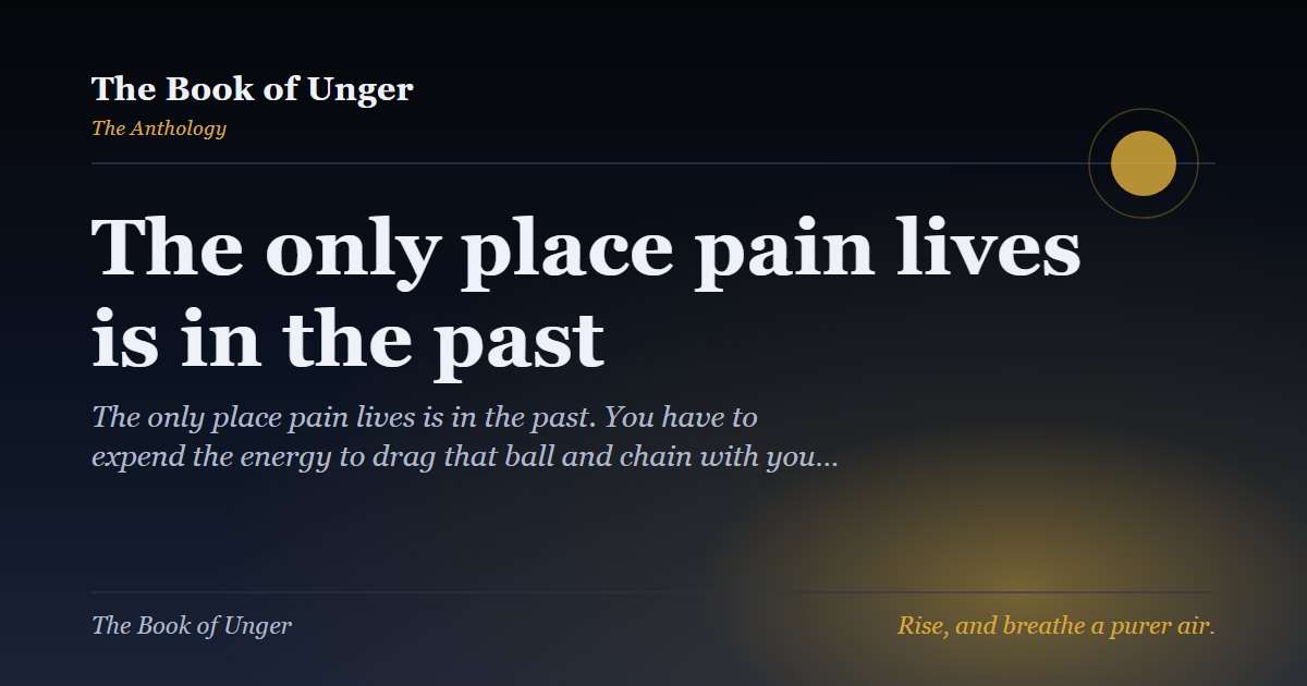 The only place pain lives is in the past