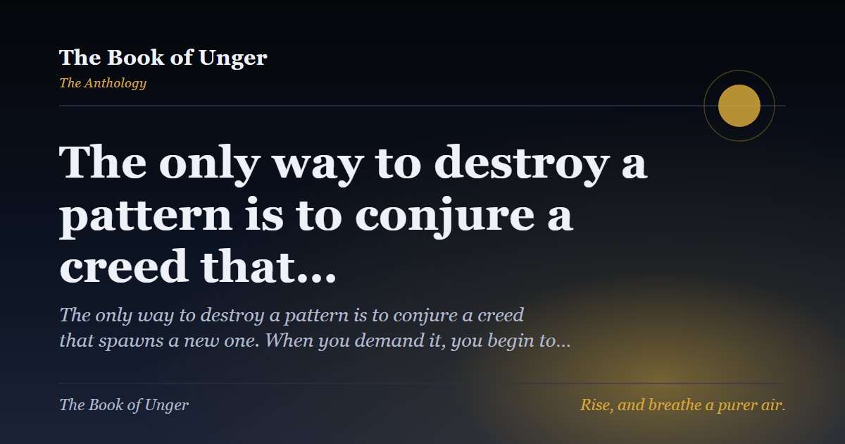 The only way to destroy a pattern is to conjure a creed that…