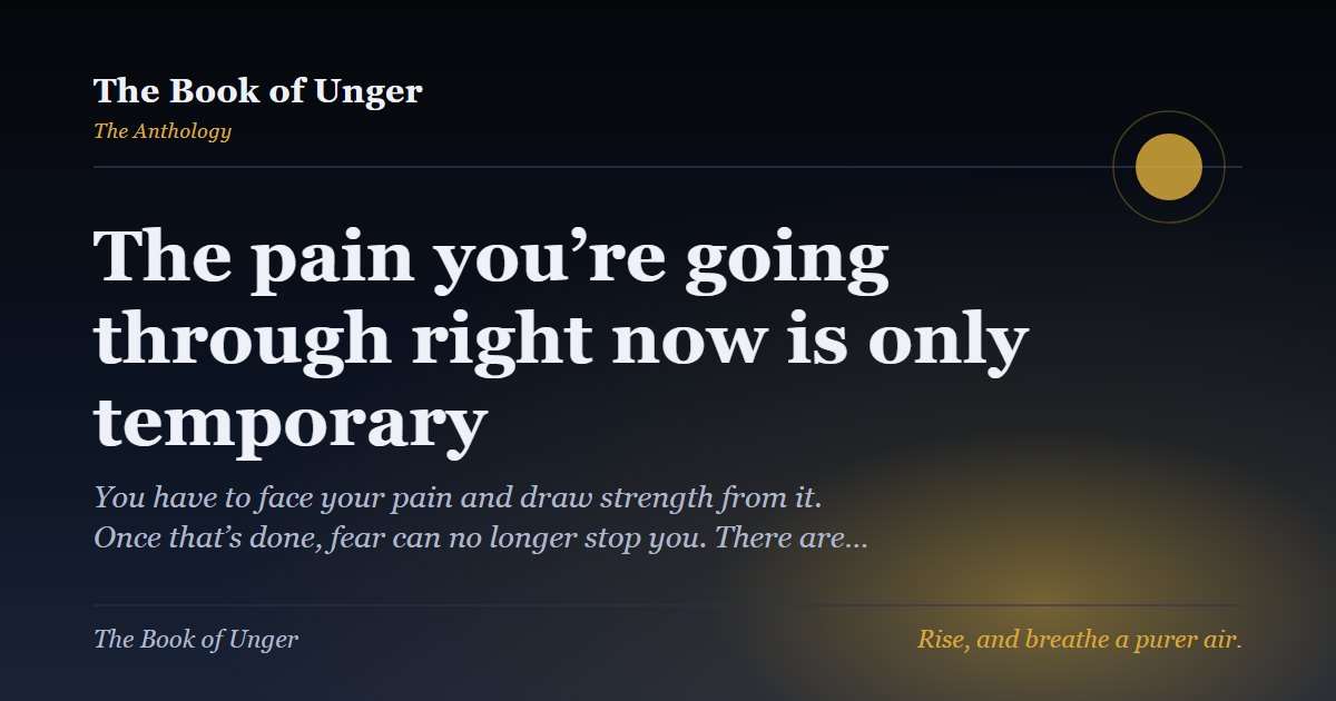 The pain you’re going through right now is only temporary