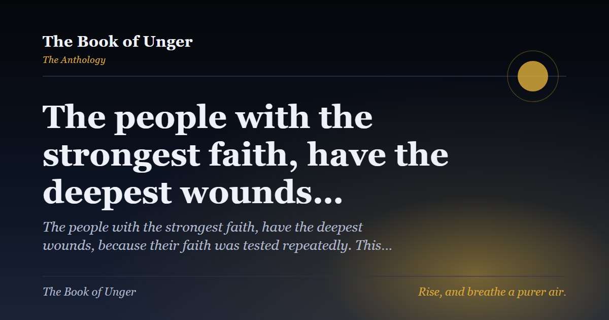 The people with the strongest faith, have the deepest wounds…