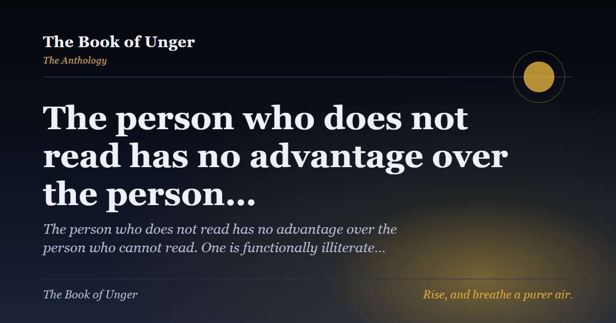 The person who does not read has no advantage over the person…