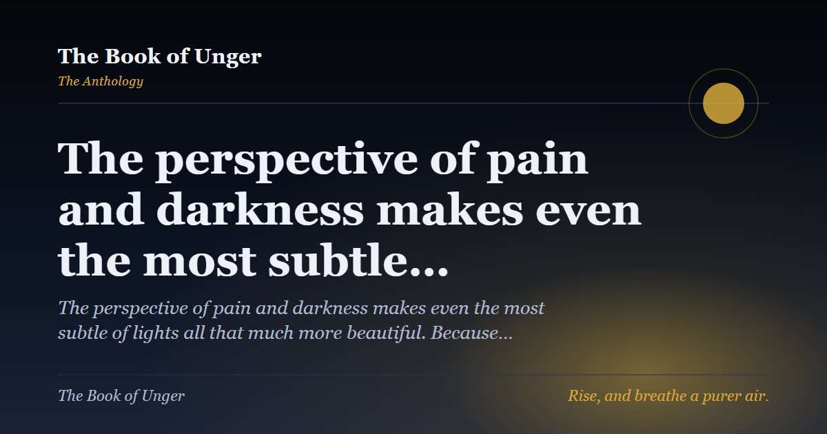 The perspective of pain and darkness makes even the most subtle…