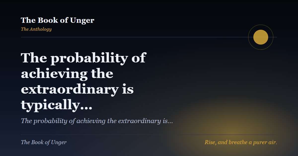 The probability of achieving the extraordinary is typically…