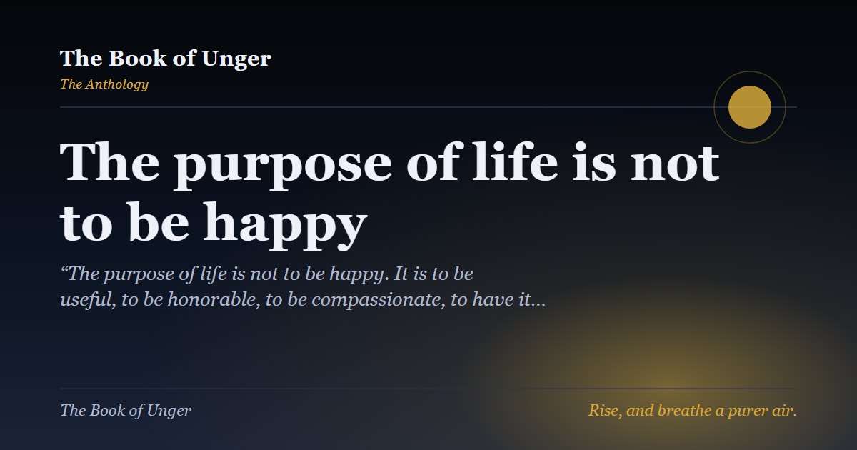 The purpose of life is not to be happy