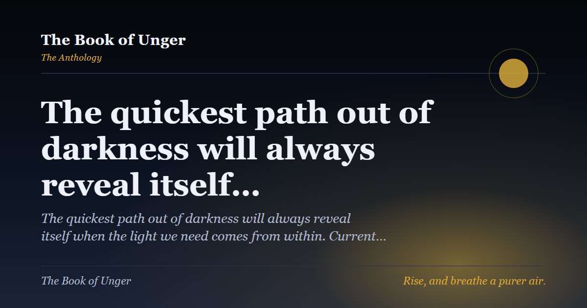 The quickest path out of darkness will always reveal itself…