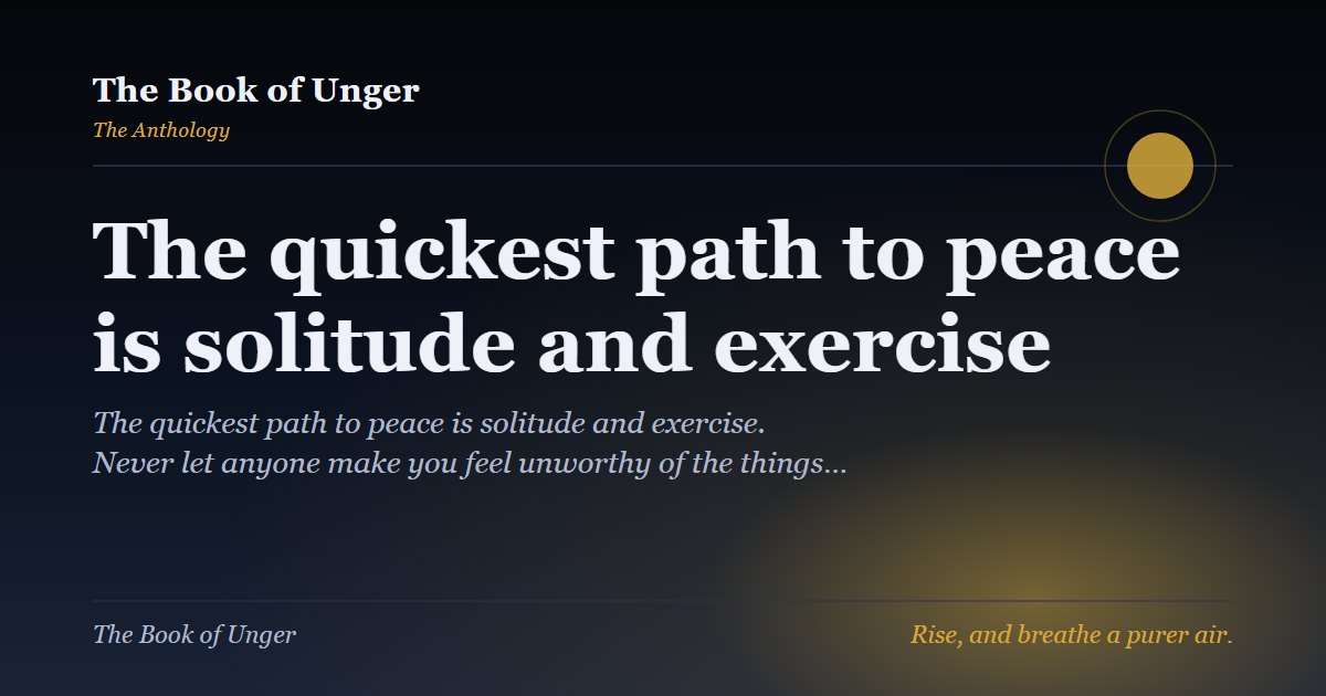 The quickest path to peace is solitude and exercise