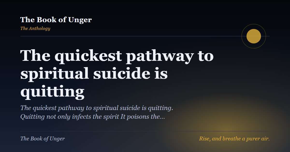 The quickest pathway to spiritual suicide is quitting