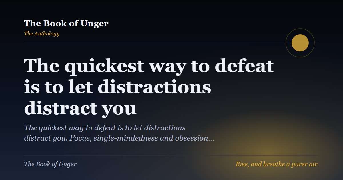The quickest way to defeat is to let distractions distract you