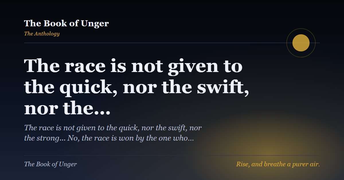 The race is not given to the quick, nor the swift, nor the…