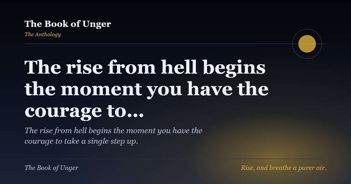 The rise from hell begins the moment you have the courage to…