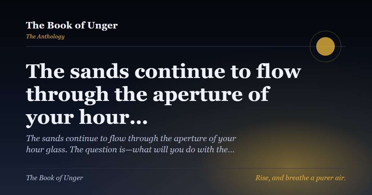 The sands continue to flow through the aperture of your hour…