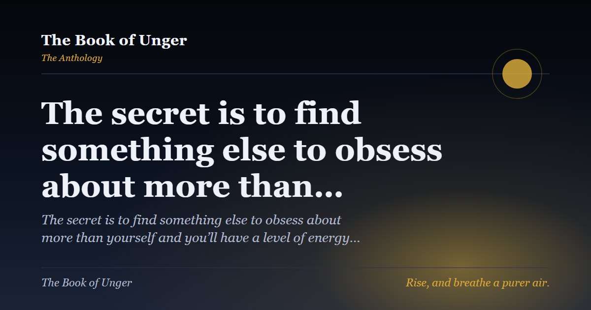The secret is to find something else to obsess about more than…