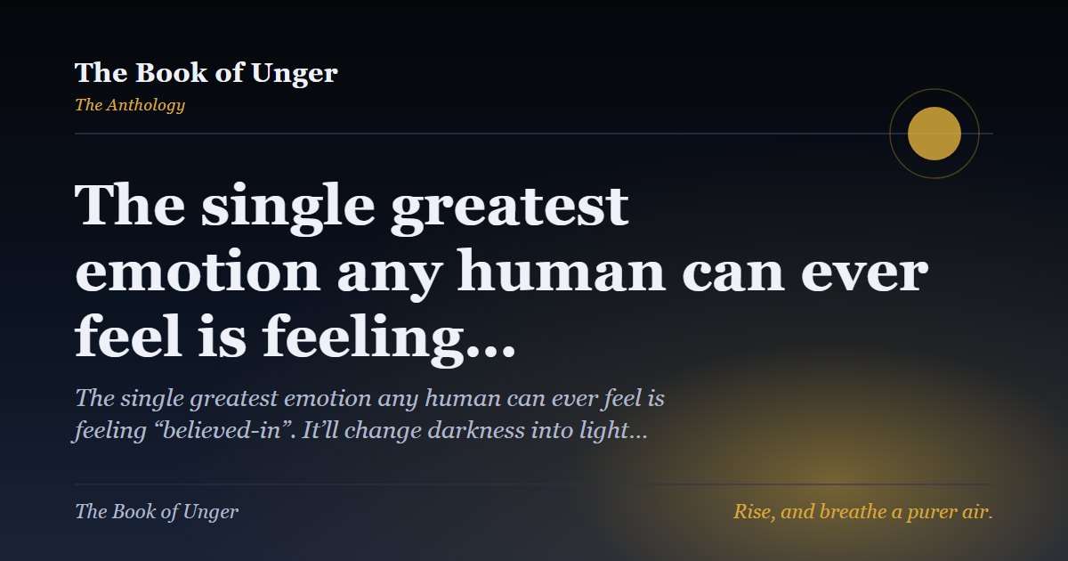 The single greatest emotion any human can ever feel is feeling…