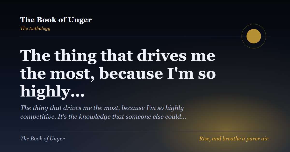 The thing that drives me the most, because I'm so highly…