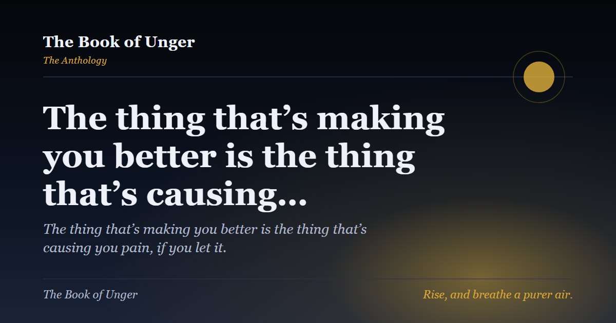 The thing that’s making you better is the thing that’s causing…