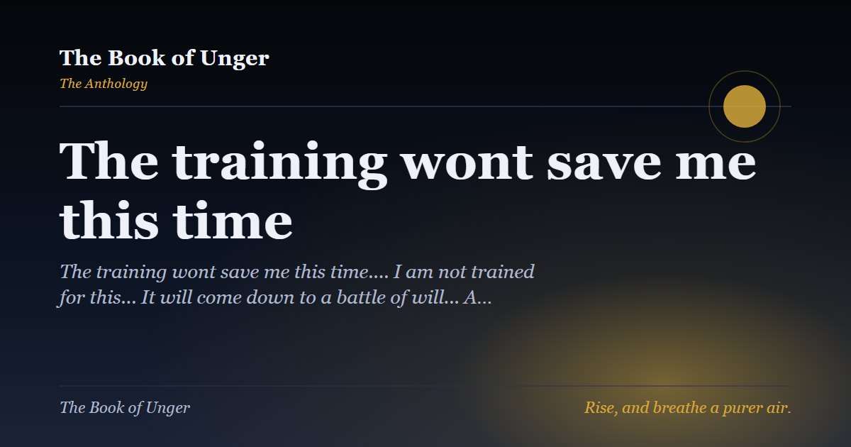 The training wont save me this time