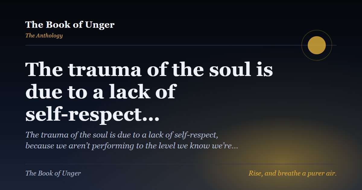 The trauma of the soul is due to a lack of self-respect…