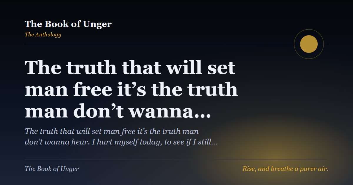 The truth that will set man free it’s the truth man don’t wanna…