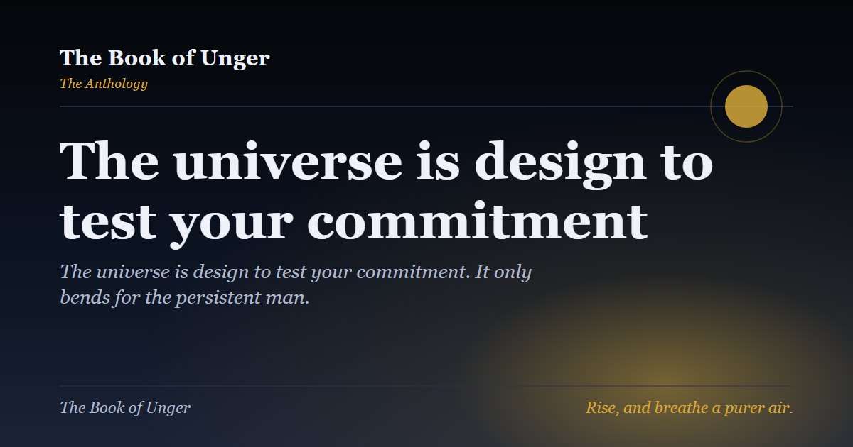 The universe is design to test your commitment