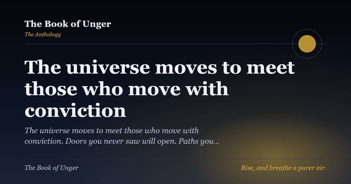 The universe moves to meet those who move with conviction