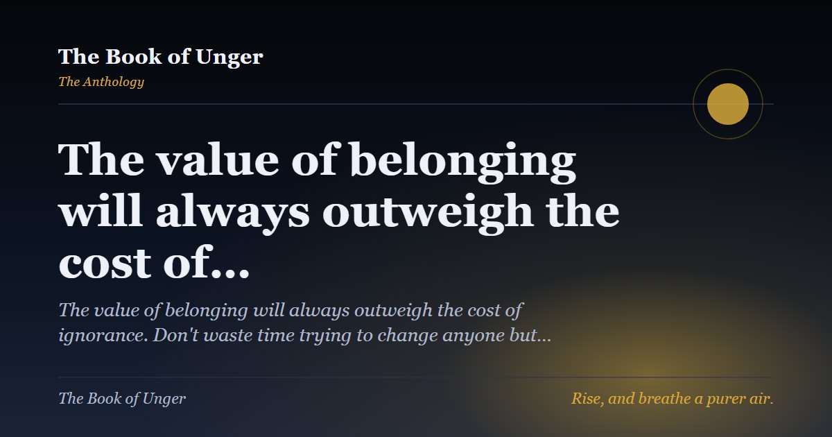The value of belonging will always outweigh the cost of…