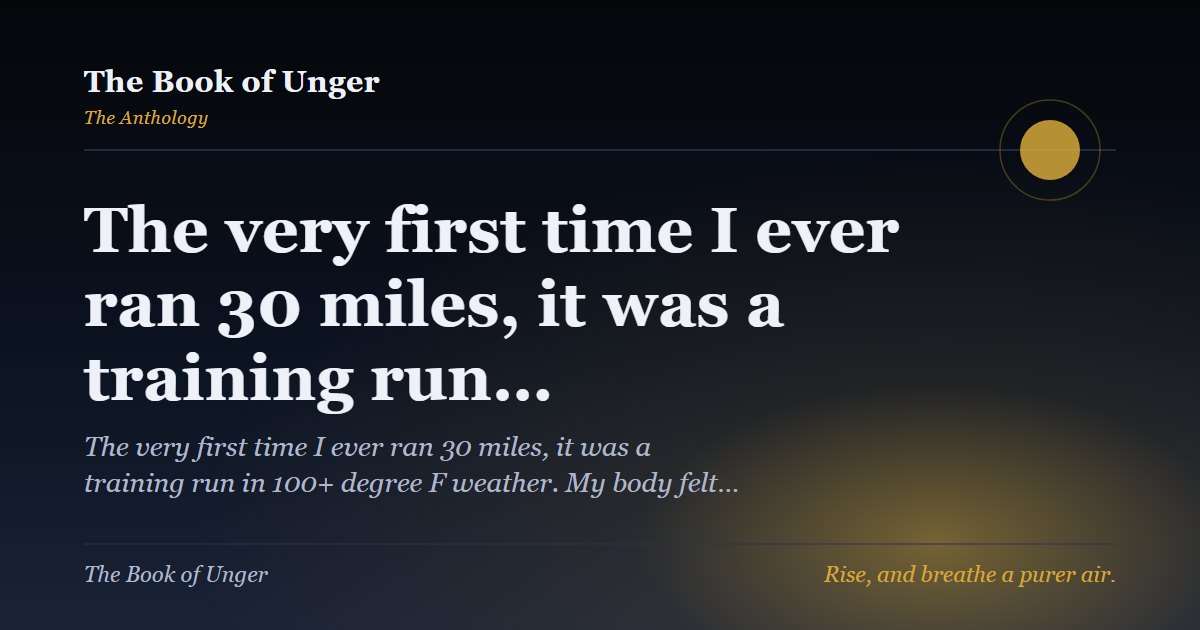The very first time I ever ran 30 miles, it was a training run…