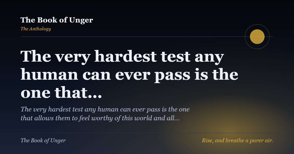 The very hardest test any human can ever pass is the one that…