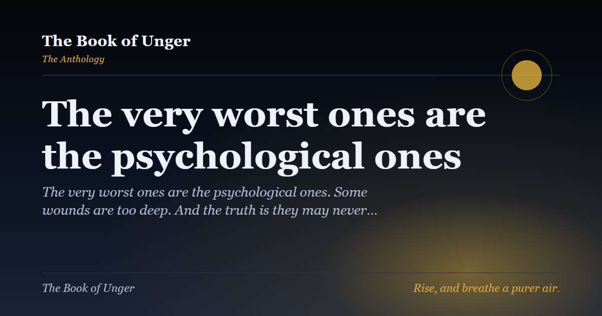 The very worst ones are the psychological ones
