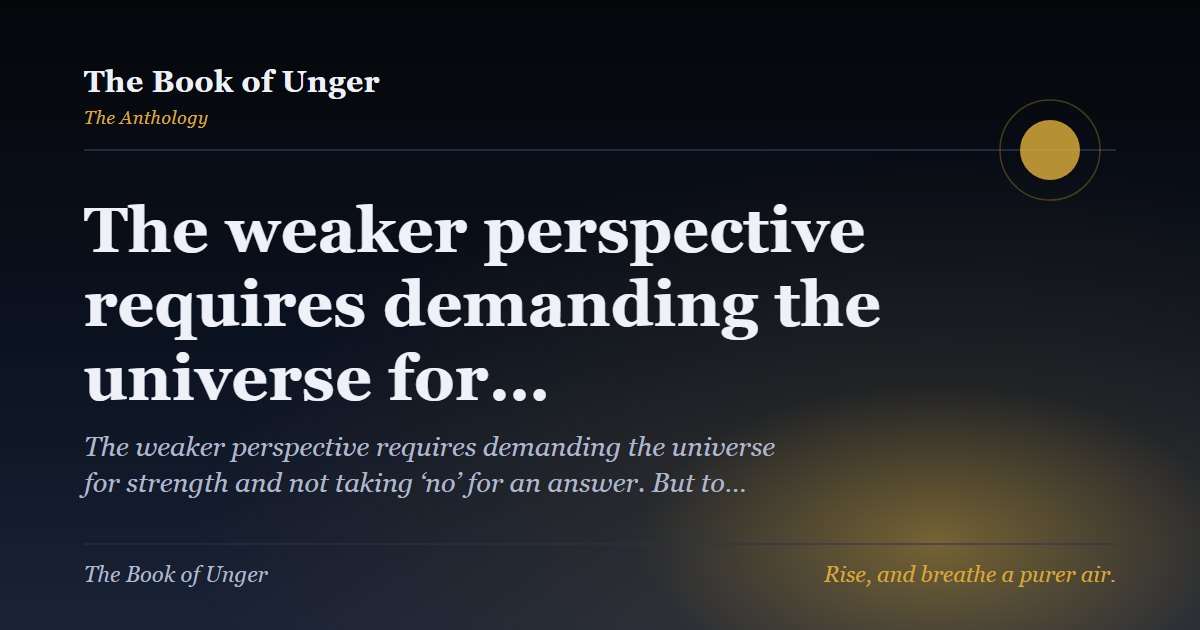 The weaker perspective requires demanding the universe for…