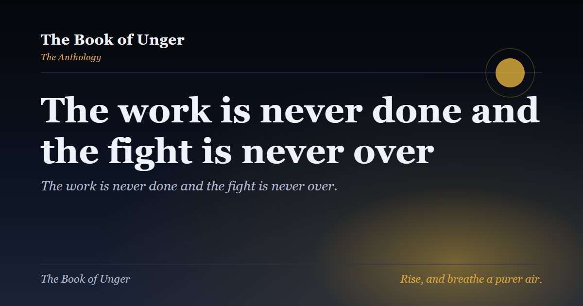 The work is never done and the fight is never over