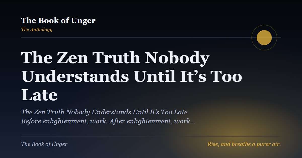 The Zen Truth Nobody Understands Until It’s Too Late