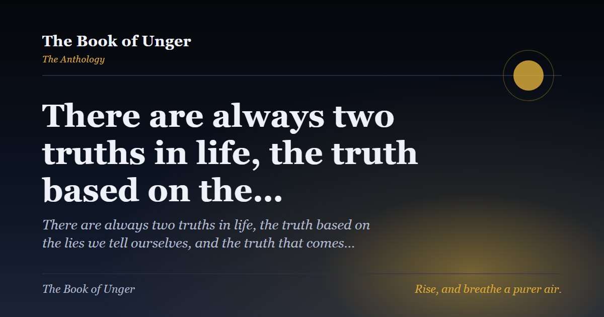 There are always two truths in life, the truth based on the…